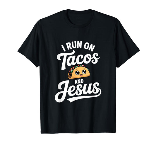 Funny Taco Lover I Run on Tacos and Jesus T-Shirt