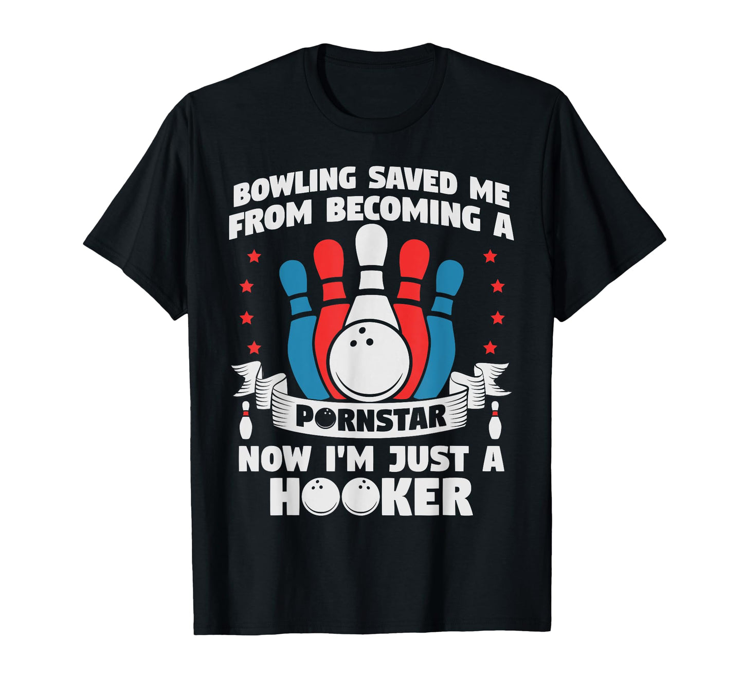 Bowling Saved Me From Becoming A Pornstar Funny Saying Quote T-Shirt