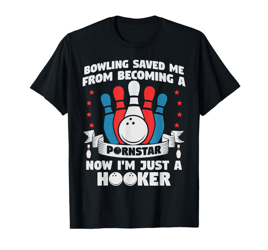 Bowling Saved Me From Becoming A Pornstar Funny Saying Quote T-Shirt