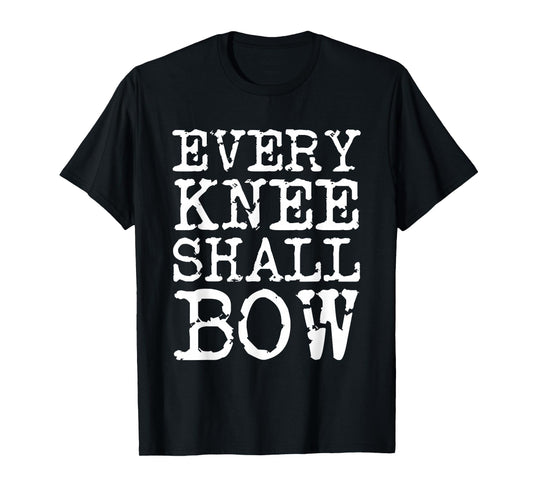 Every Knee Shall Bow Spiritual Quote T-Shirt