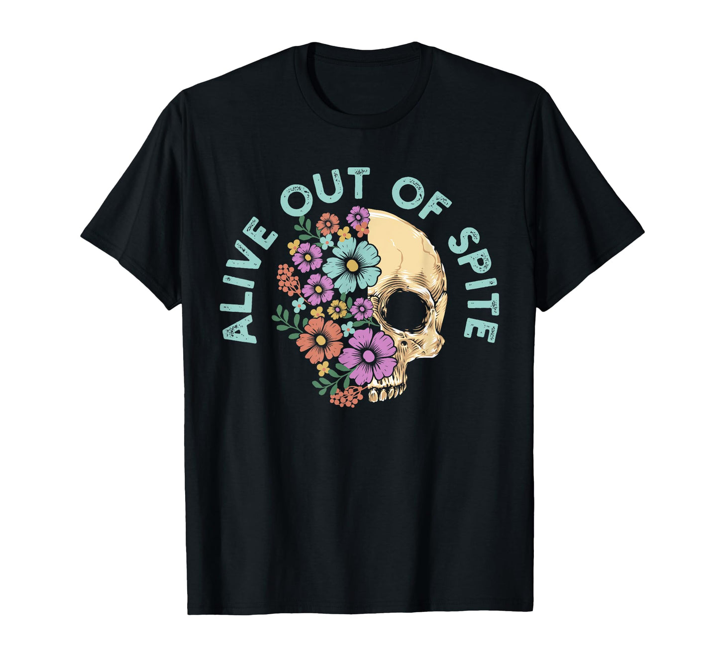 Alive Out Of Spite Skull quote T-Shirt