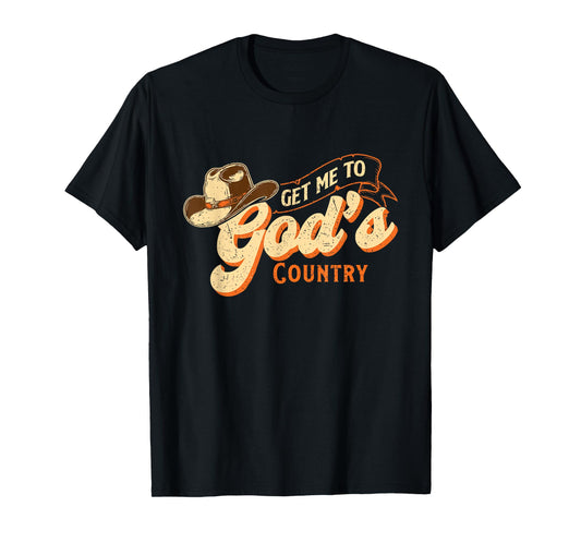 Get Me to God’s Country - Cowboy Western Cowpoke T-Shirt
