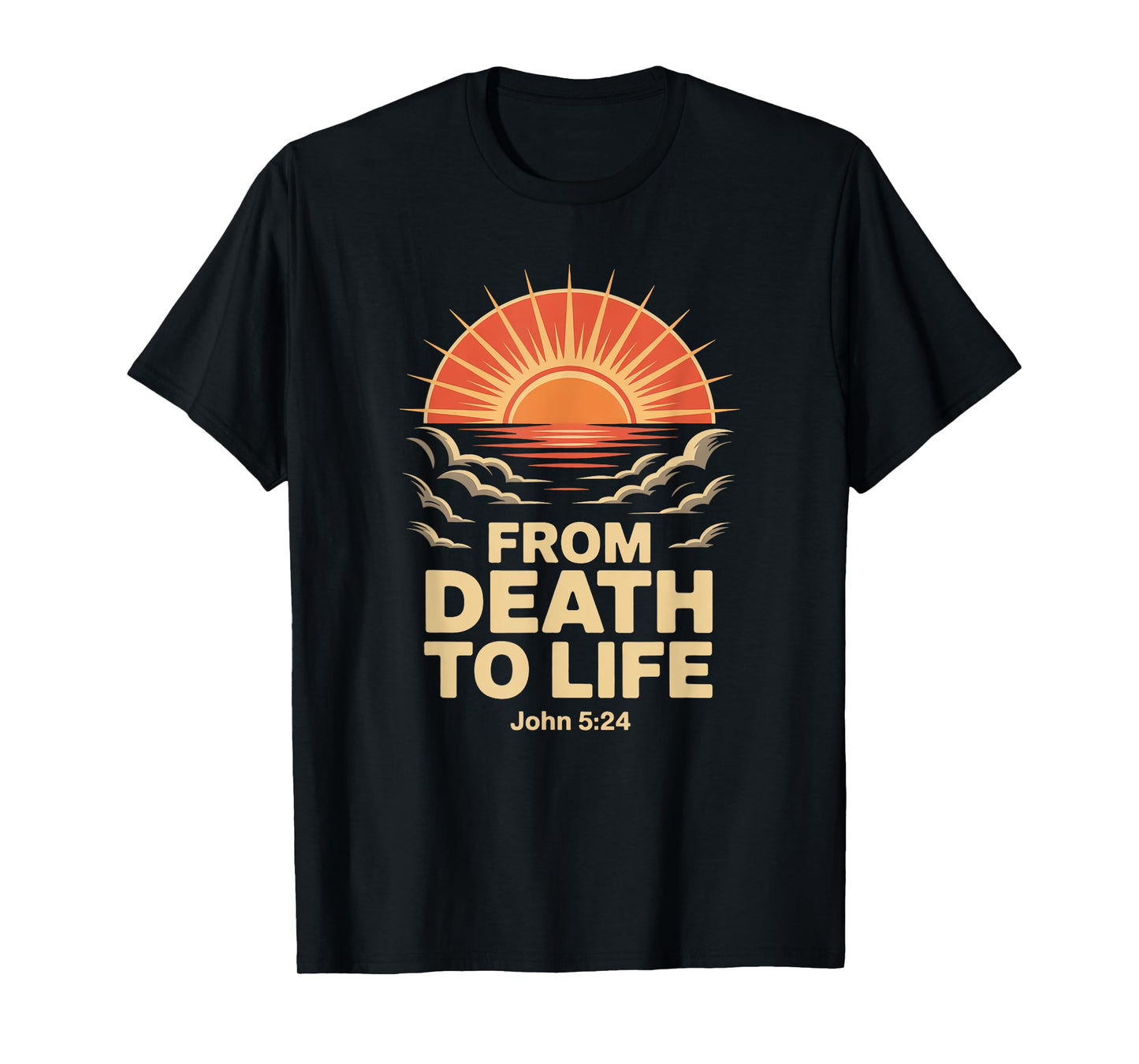 from Death to Life John 5:24 T-Shirt