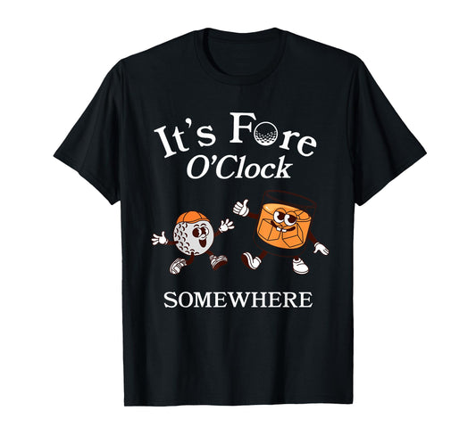 It’s Fore O’Clock Somewhere Funny Quote Pun Golf T-Shirt