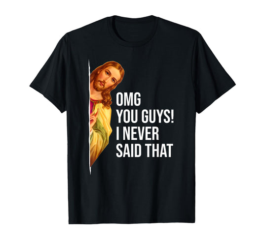 OMG You Guys I Never Said That Jesus Easter Funny Sarcastic T-Shirt