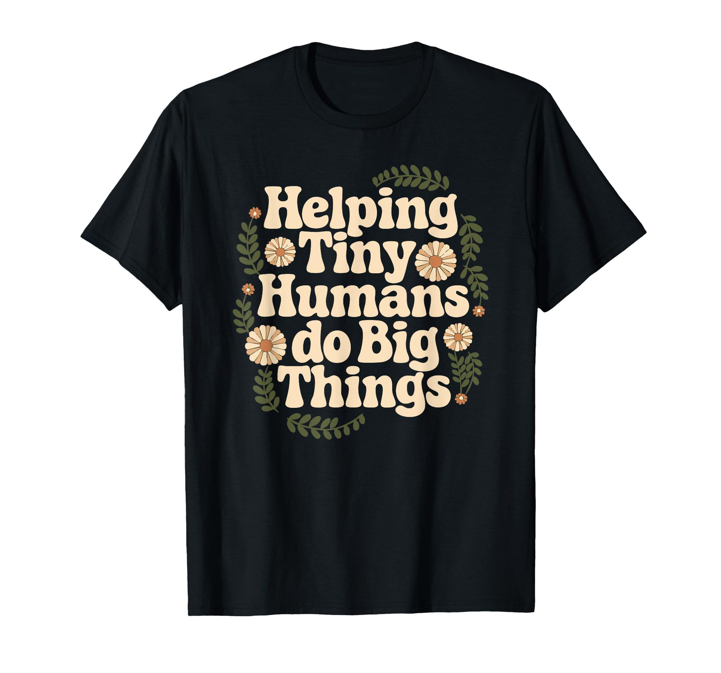 Groovy Cute Helping Tiny Humans Do Big Things funny T-Shirt
