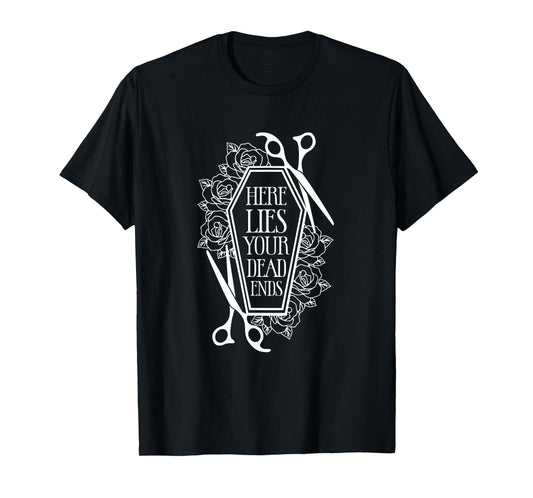 Here Lies Your Dead Ends Hair Stylist Hairstylist T-Shirt