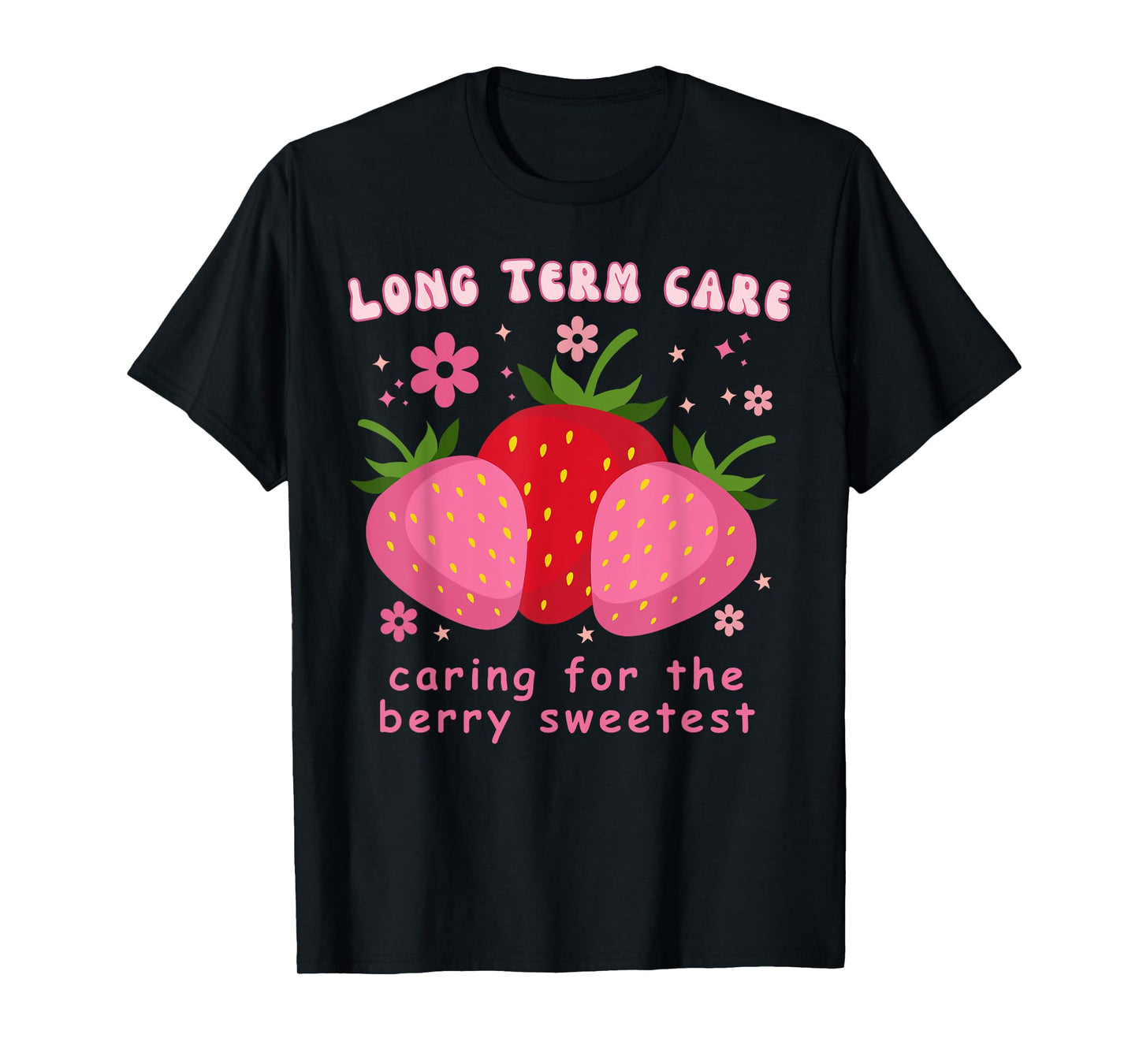 Long Term Care Strawberry Floral LTC Nurse RN Appreciation T-Shirt