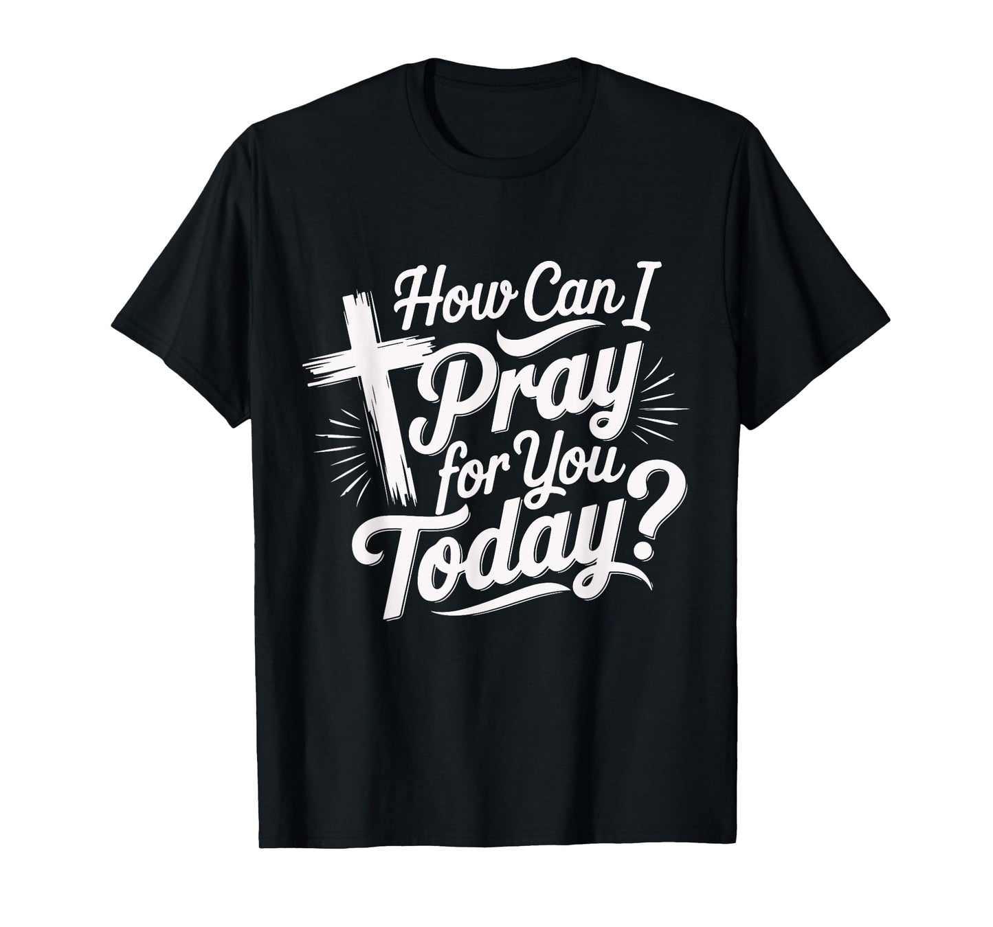Faithful Prayer Christian Inspiration Apparel How Can I Pray for You Today Christian Prayer Design Unisex-Adults Black Small Crew Neck Modern Letter Print Christian Classic T-Shirt