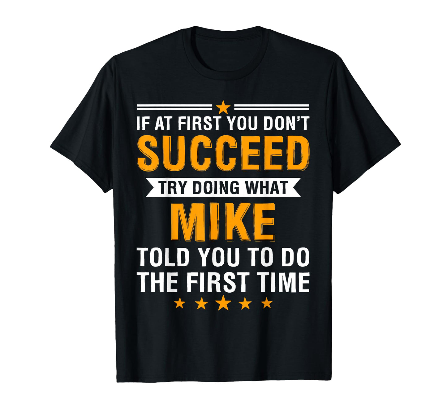 If At First You Don't Succeed Try Doing What Mike Told You T-Shirt