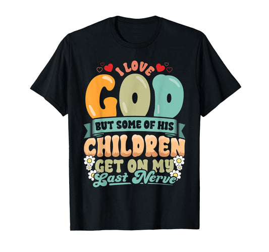 Funny Christian Love God But His Children Get On My Nerves T-Shirt
