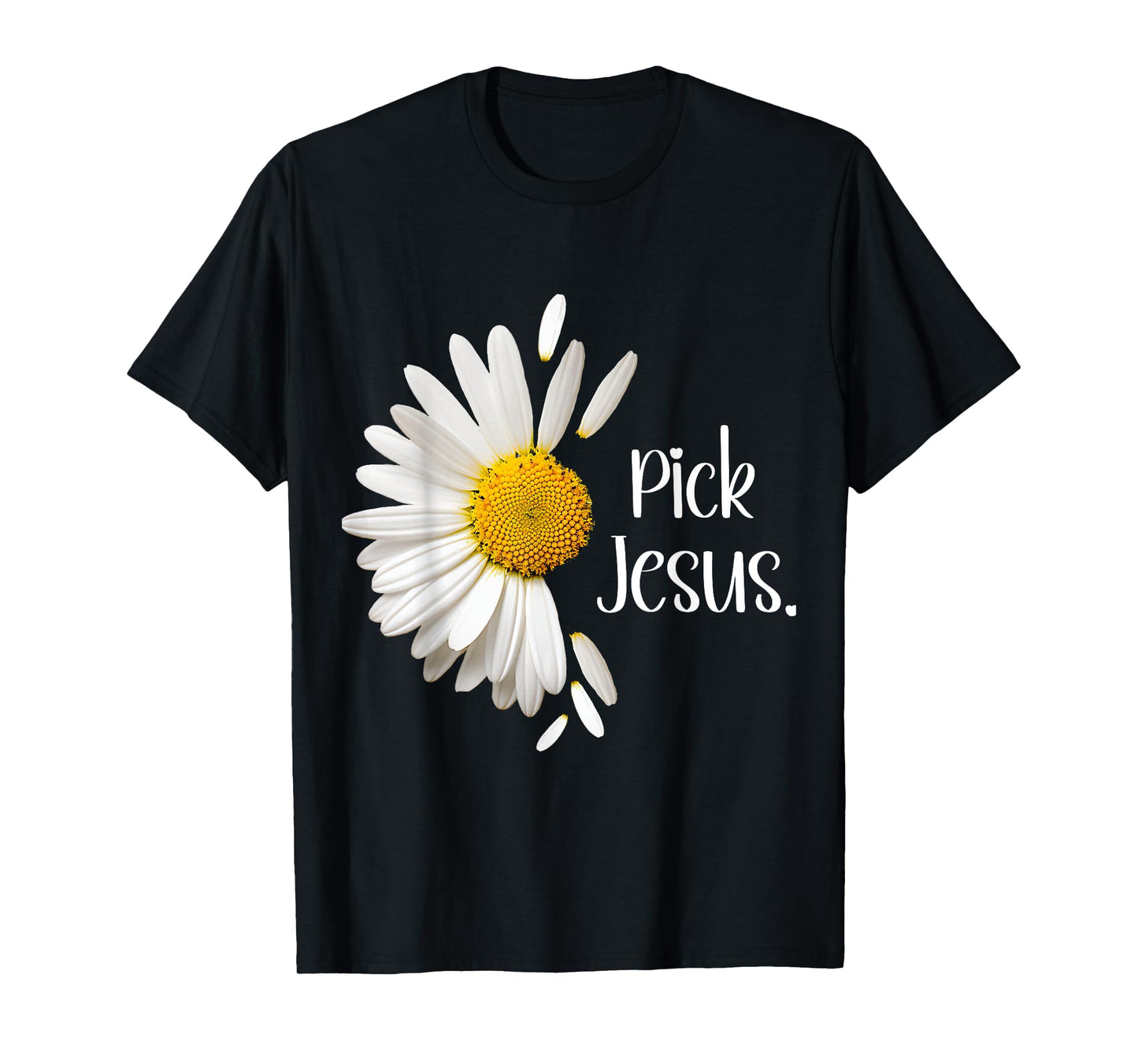 Pick Jesus Daisy Sunflower Flower God Bible John 3:16 Faith T-Shirt