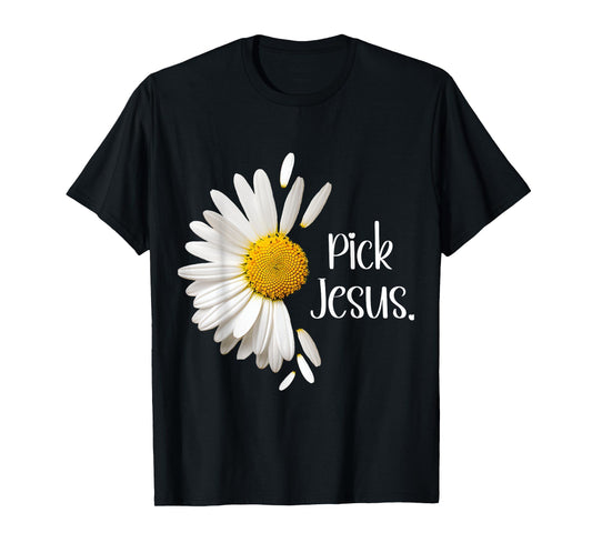 Pick Jesus Daisy Sunflower Flower God Bible John 3:16 Faith T-Shirt