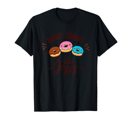 DONUT WORRY TRUST JESUS - Funny Christian Pun - Happy Donuts T-Shirt
