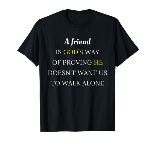 A Friend is God’s Way Of Proving Design T-Shirt