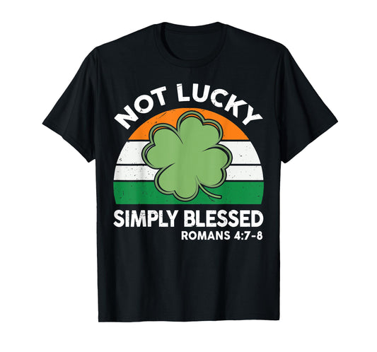 Not Lucky Simple Blessed St Patricks Day Faith Christian T-Shirt