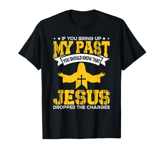 Bring Up Past Jesus Christian Religious Believer Worshiper T-Shirt