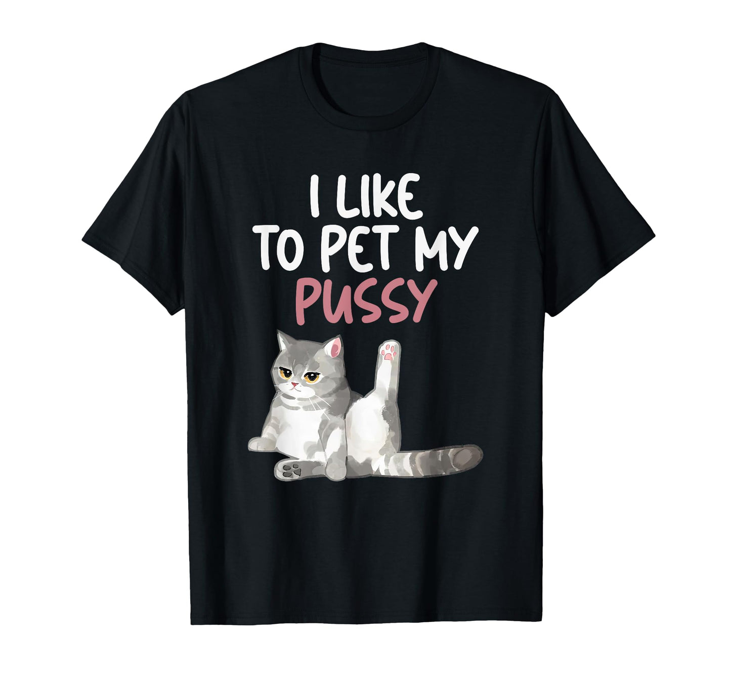 Funny Cat Like To Pet My Pussy Apparel Naughty Kinky Innuendo Meme T-Shirt