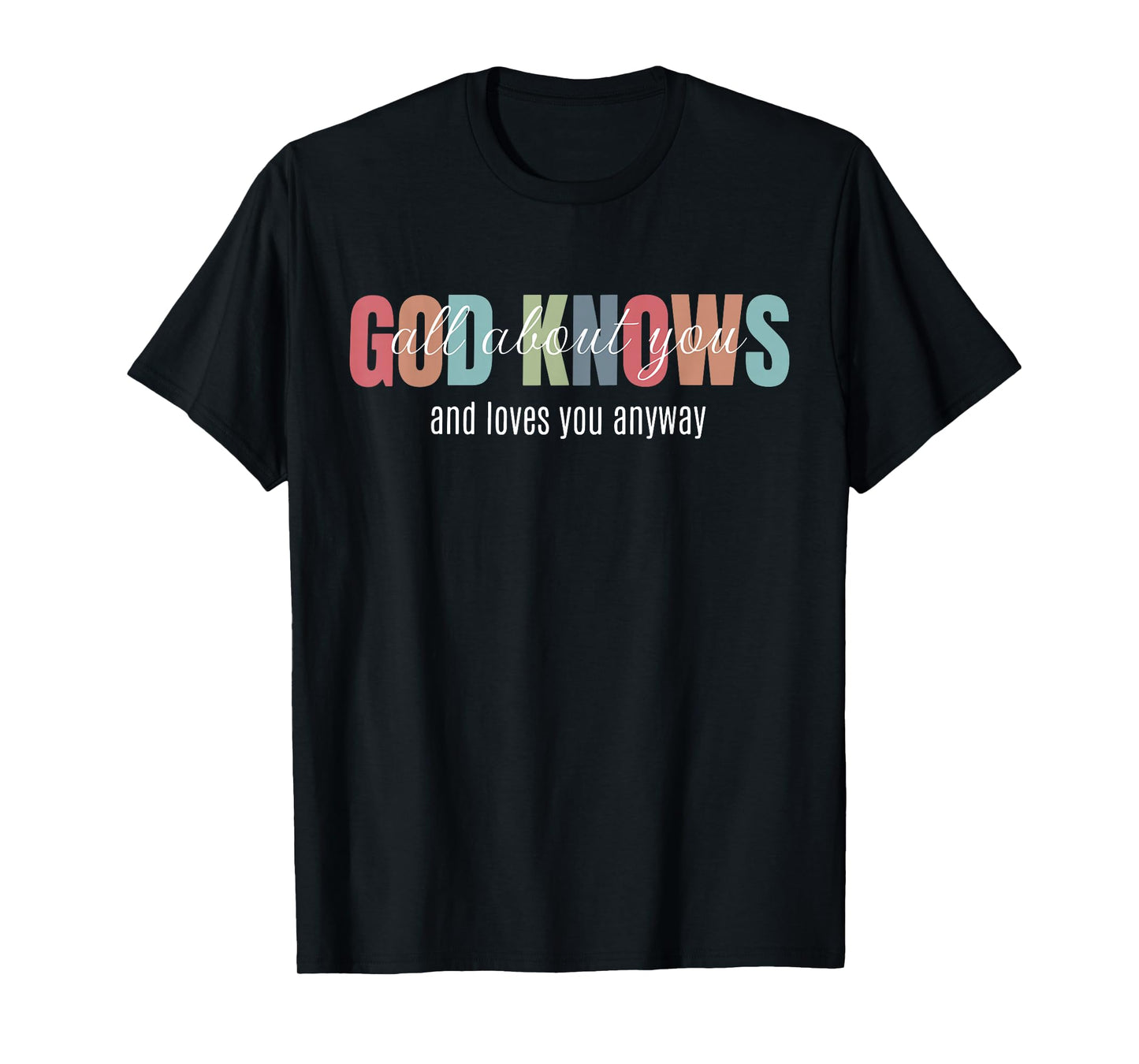 God Knows All About You and Loves You Anyway Funny Christian T-Shirt