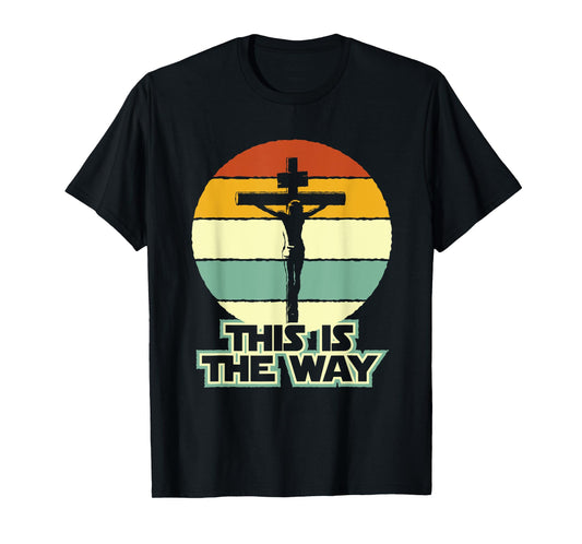 This Is The Way Jesus on the Cross Crucifix Vintage Sunrise T-Shirt
