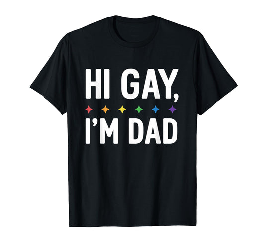Hi Gay I'm Dad Father Support LGBTQ Pride Month Funny Quote T-Shirt