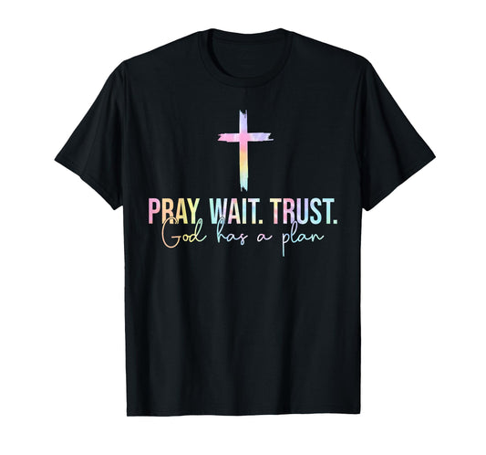 Pray Wait Trust God Has A Plan Tie Dye Faith Religious T-Shirt
