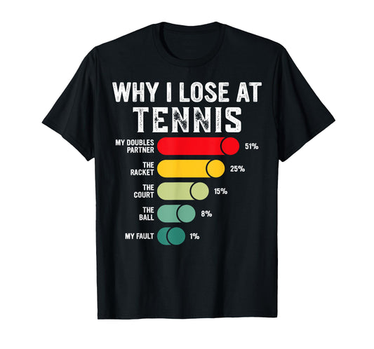 Why I Lose At Tennis Humor Tennis Player Lover Quote T-Shirt