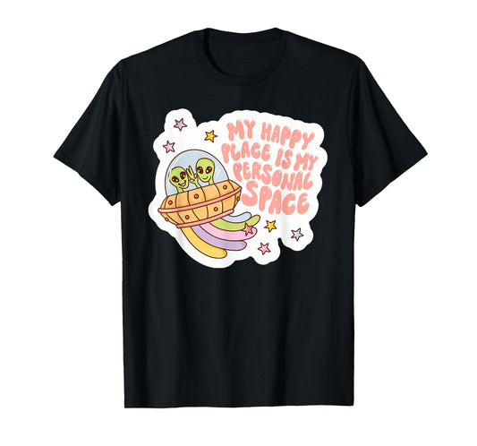 MY HAPPY PLACE IS MY PERSONAL SPACE funny design T-Shirt