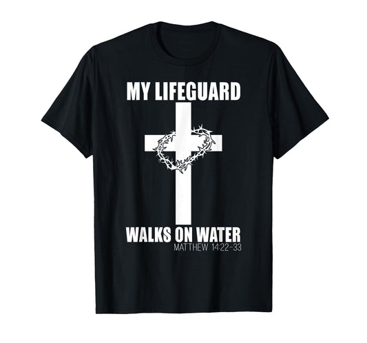 My Lifeguard Walks on Water Christian Bible Verse T-Shirt