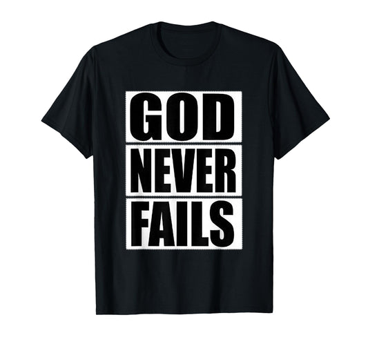 GOD Never Fails T-Shirt
