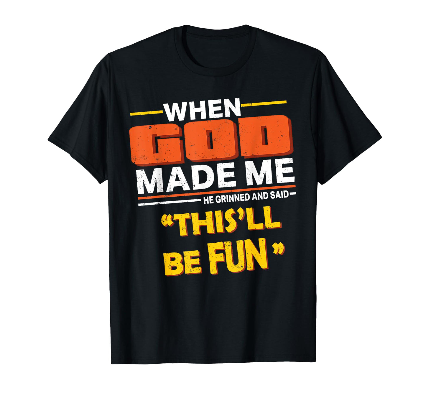 When God Made Me He Said This'll be Fun Sarcastic Sayings T-Shirt
