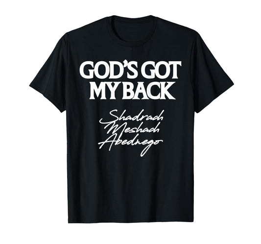 God's Got My Back Shadrach Meshach Abednego Funny (Back) T-Shirt