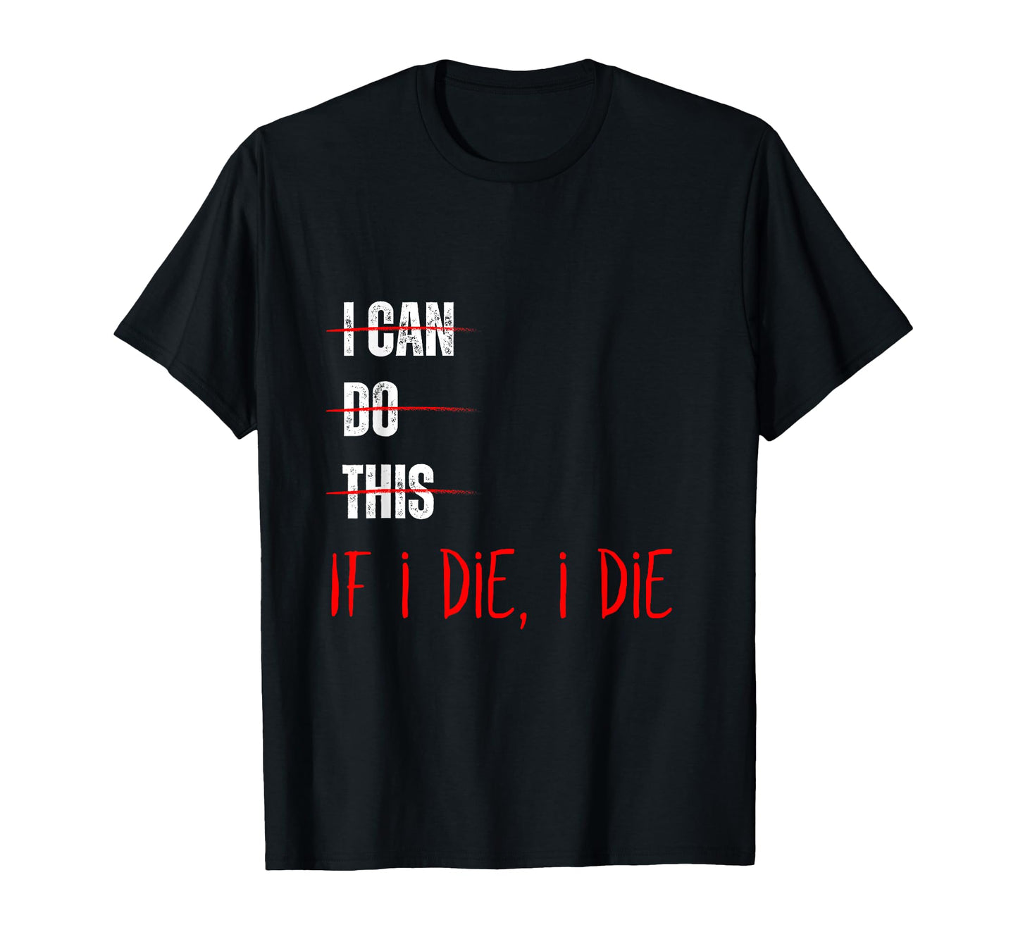 I Can Do This If I Die I Die Funny Fitness Workout Gym Lover T-Shirt