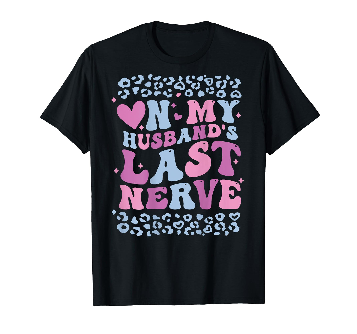 Funny Mom Saying On My Husband's Last Nerve Wife (ON BACK) T-Shirt
