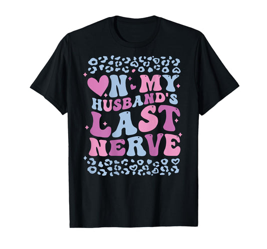 Funny Mom Saying On My Husband's Last Nerve Wife (ON BACK) T-Shirt