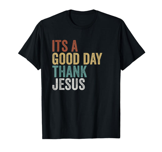 It’s a Good Day Thank Jesus Inspirational Christian T-Shirt