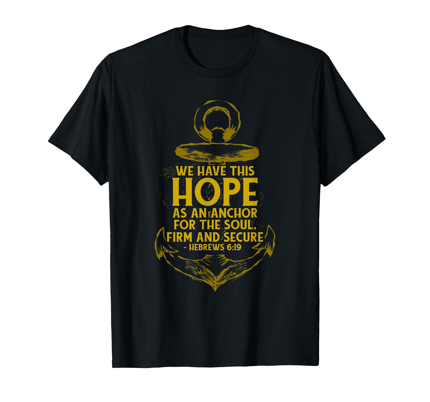 We Have This Hope As An Anchor For The Soul, Firm and Secure T-Shirt