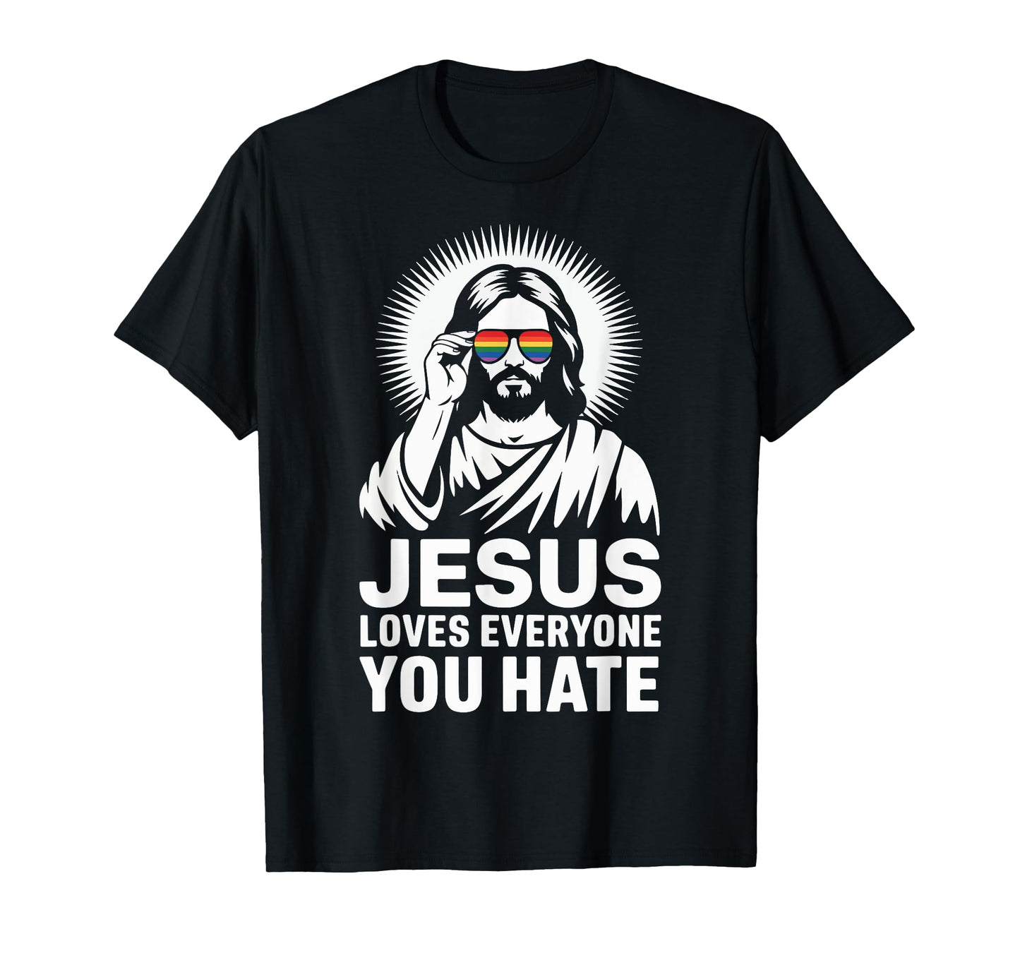 Jesus Loves Everyone You Hate T-Shirt