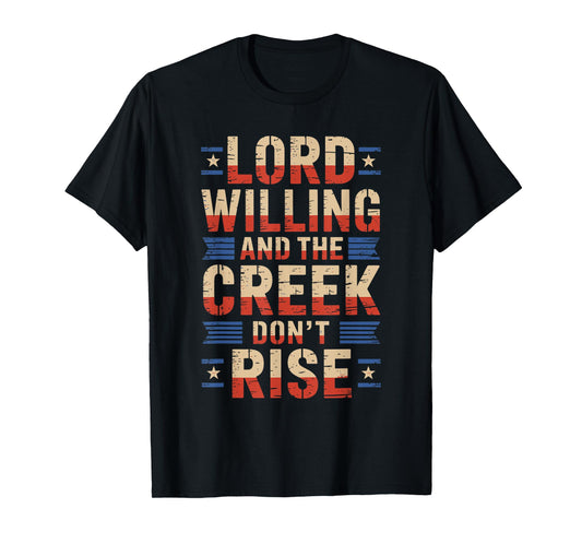 Good Lord Willing and The Creek Don’t Rise USA Patriotic T-Shirt