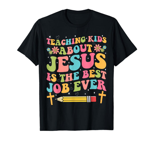 Teaching Kids About Jesus Is The Best Job Ever Christian T-Shirt