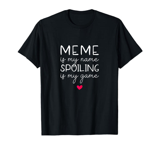 Meme Is My Name Spoiling Is My Game Funny T-Shirt
