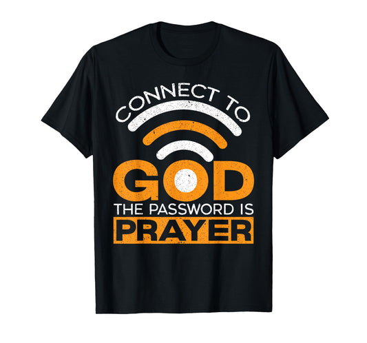 Connect To God The Password Is Prayer Christian Believer T-Shirt