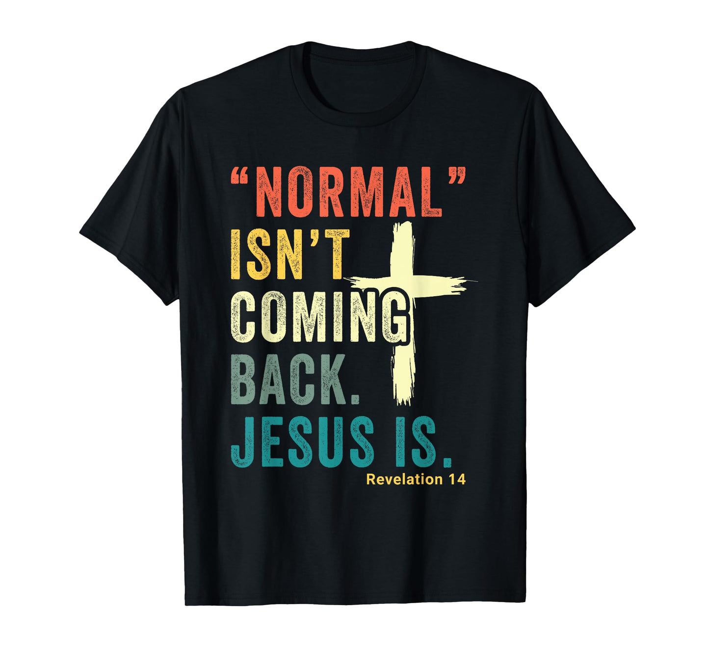 Revelation 14 Bible Verse Normal Isnt Comming Back Jesus Is T-Shirt