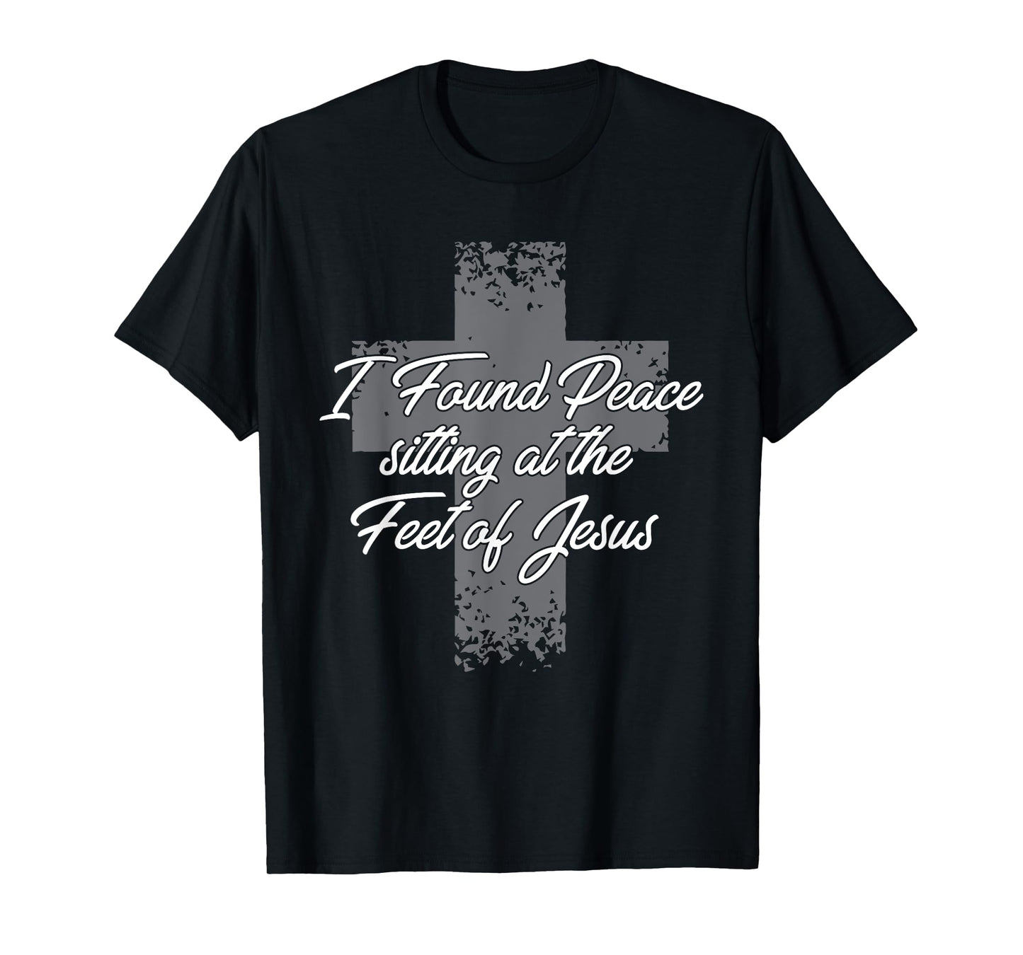 I Found Peace Sitting At The Feet Of Jesus Christian T-Shirt