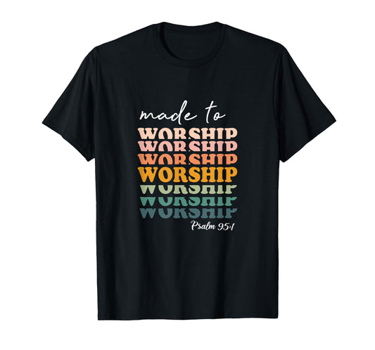Made To Worship Psalm 95:1 Christian Jesus God Bible Verse T-Shirt