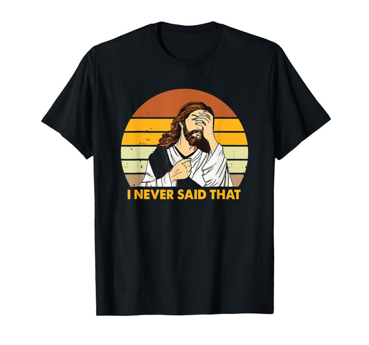Retro Jesus Never Said That Shirt Funny Sarcastic God Quote T-Shirt
