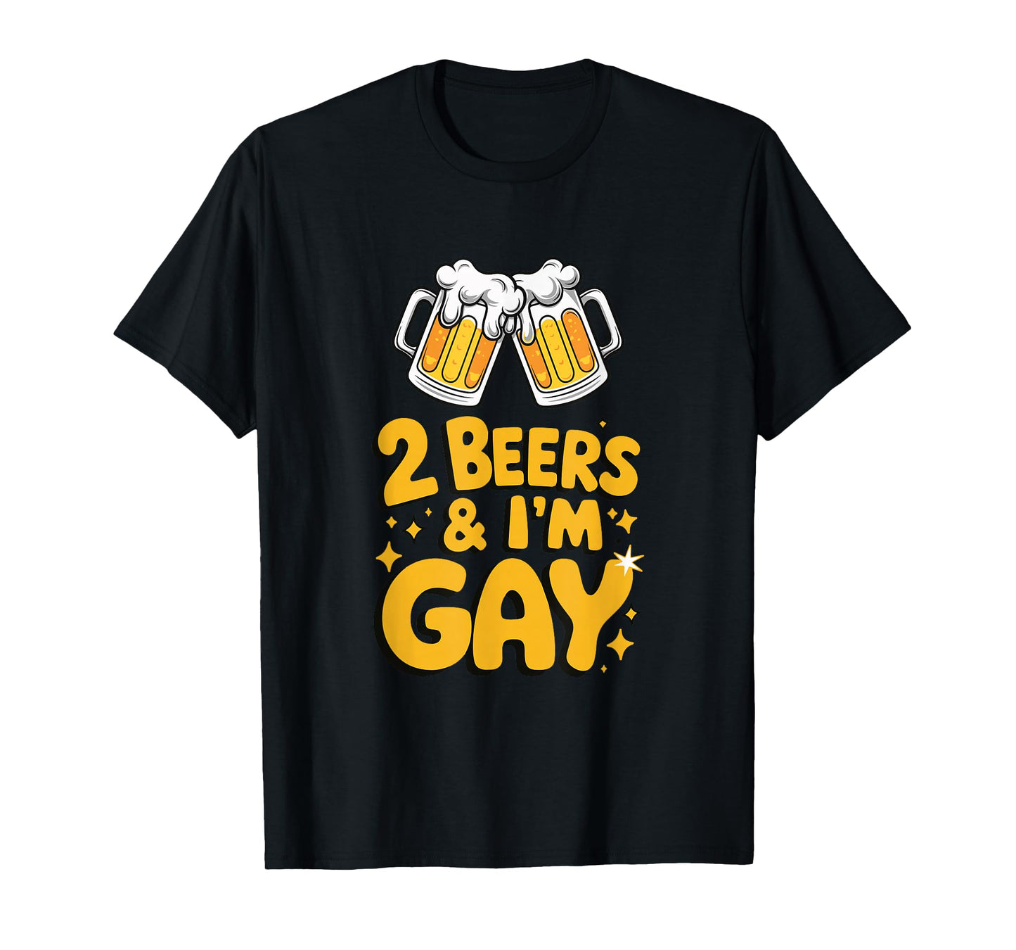 2 Beers & I'm Gay - Funny LGBTQ+ humor Pride Drinking Quote T-Shirt