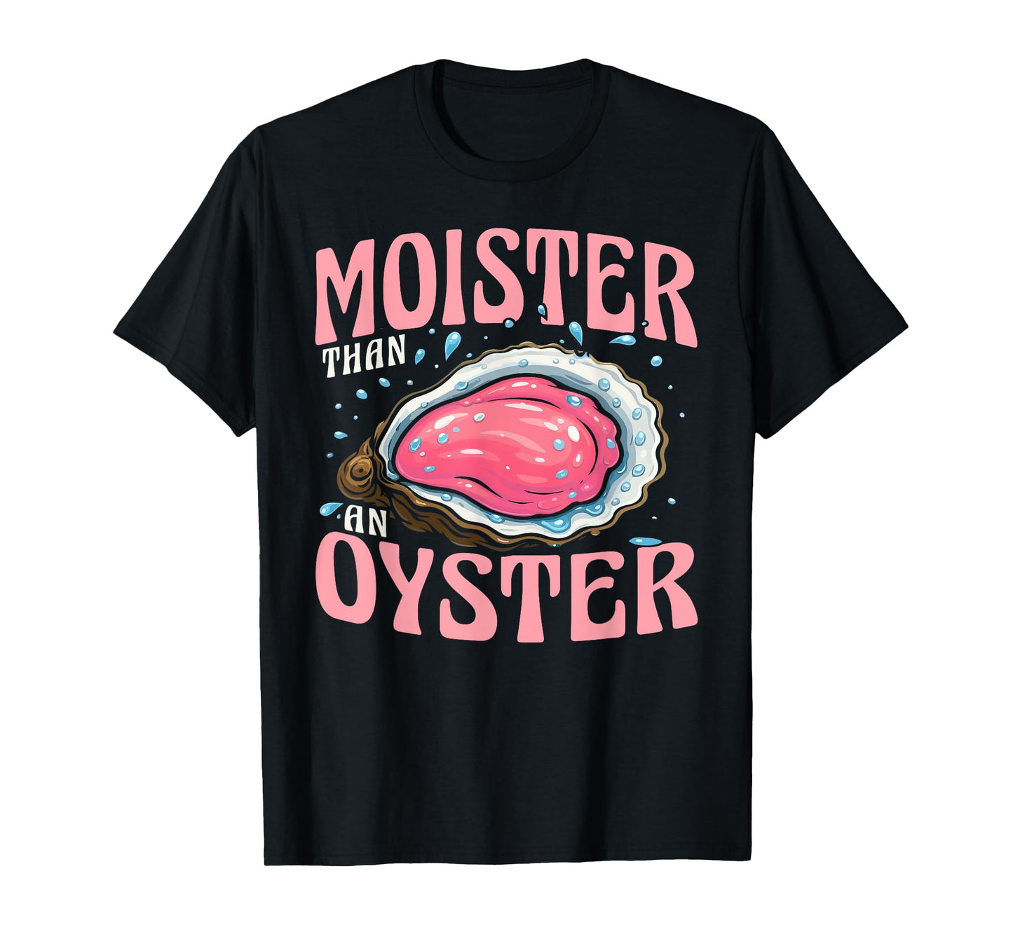 Moister Than Oyster Funny Adult Gag Women T-Shirt