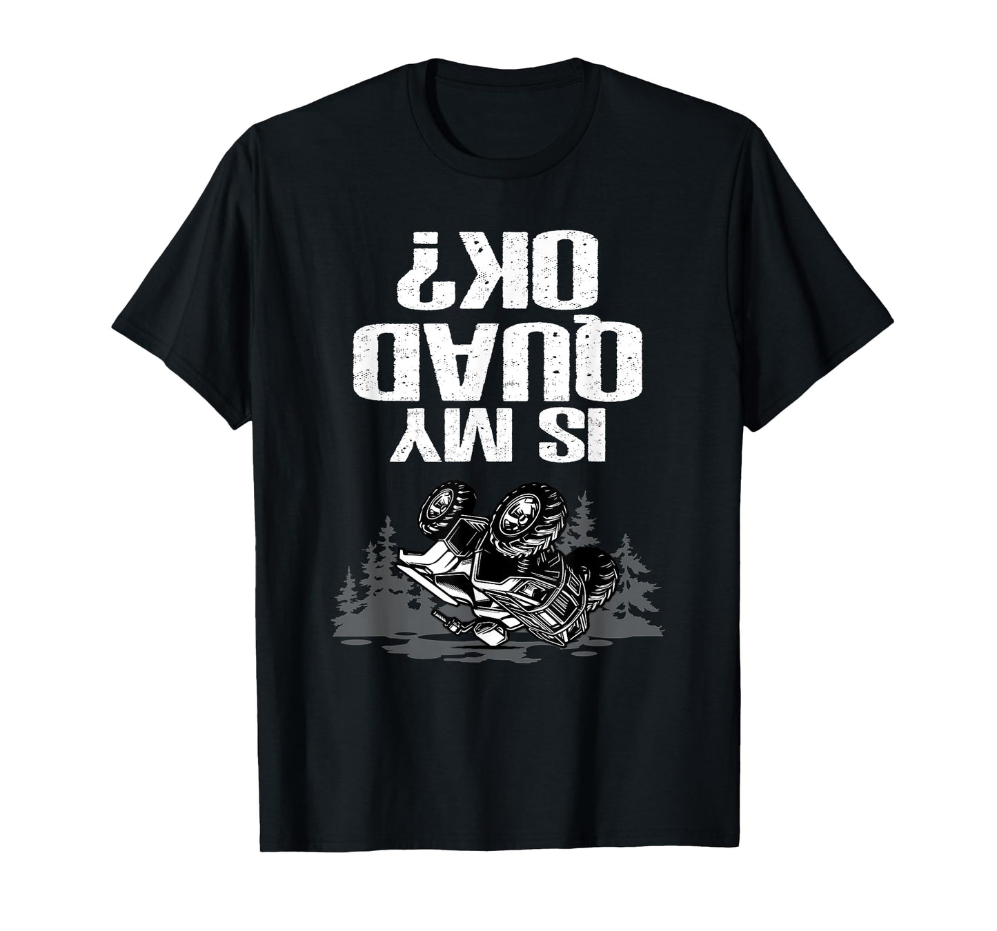Is My Quad Ok Funny ATV Off Road Quad Bike T-Shirt