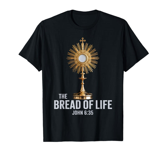 The Bread of Life John 6:35 Eucharist Monstrance T-Shirt